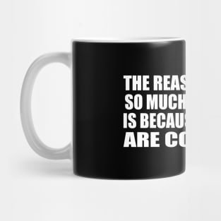 The reason it hurts so much to separate is because our souls are connected Mug